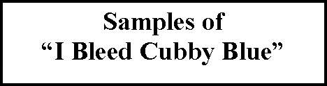 Text Box: Samples of “I Bleed Cubby Blue”  